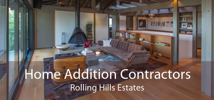 Home Addition Contractors Rolling Hills Estates